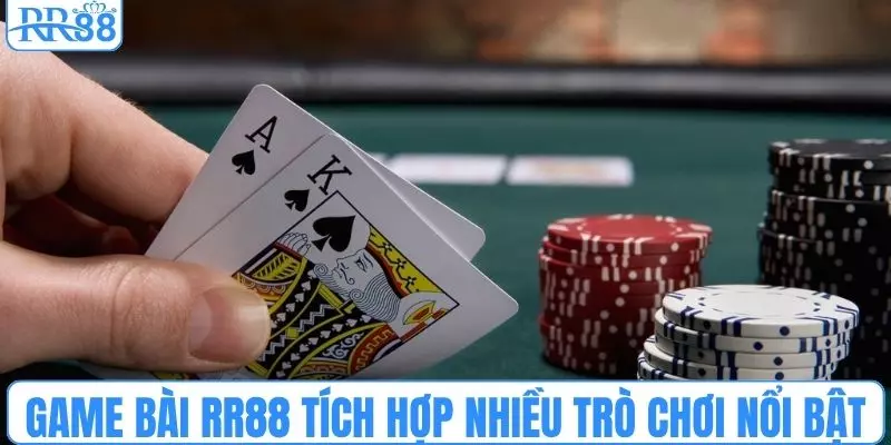 Game bài RR88 được tích hợp nhiều trò chơi nổi bật